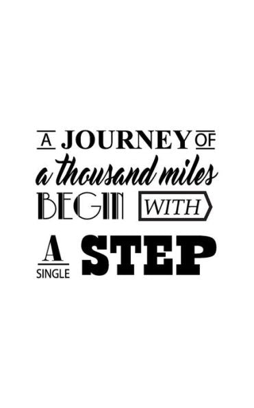 Journey A Thousand Miles Begin With A Small Step