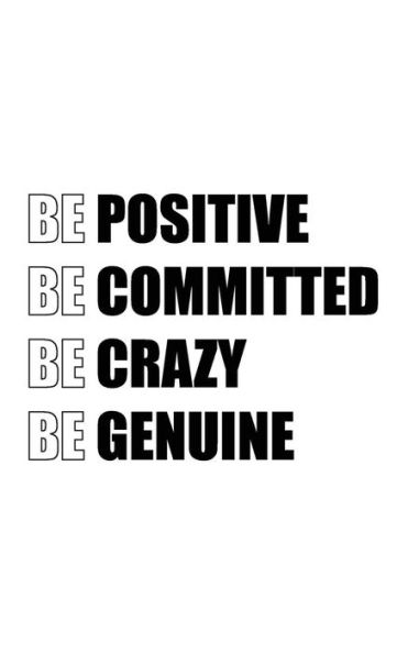 Be Positive Be Committed Be Crazy Be Genuine - 9781537345178