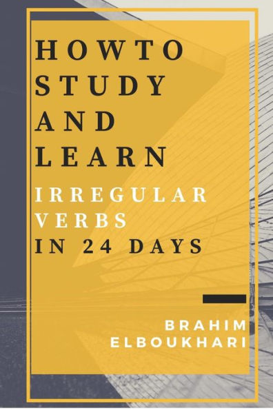 How To Study And Learn Your English Irregular Verbs In 24 Days (Solutions For Efl /Esl Students)