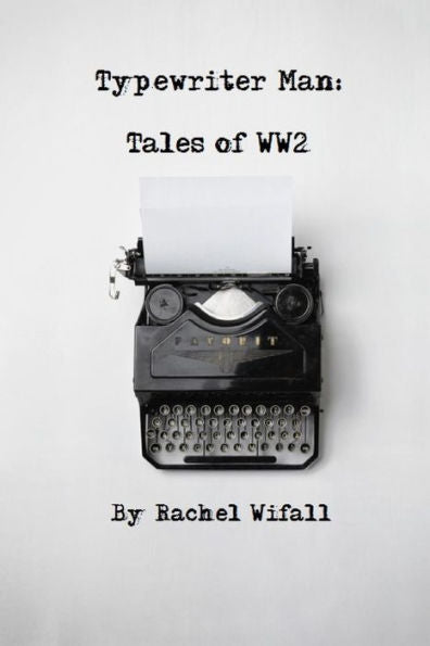 Typewriter Man: Tales Of Ww2