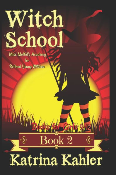 Books For Girls 9-12: Witch School - Book 2: Miss Moffat's Academy For Refined Young Witches