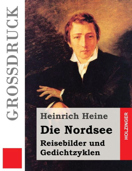 Die Nordsee (GroBdruck): Reisebilder Und Gedichtzyklen (German Edition)