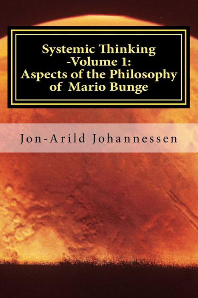 Systemic Thinking -Volume 1: Aspects Of The Philosophy Of Mario Bunge: Systemic Thinking Series