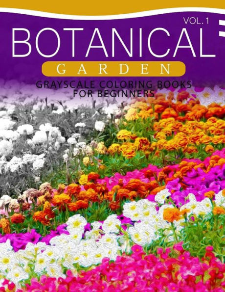 Botanical Garden Grayscale Coloring Books For Beginners Volume 1: The Grayscale Fantasy Coloring Book: Beginner's Edition
