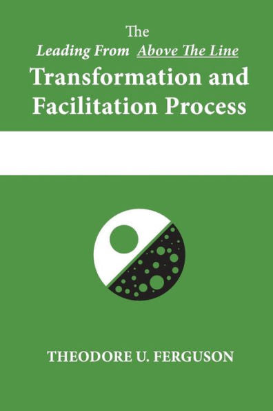 The Leading From Above The Line Transformation And Facilitation Process