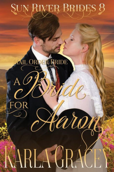 Mail Order Bride - A Bride For Aaron: Sweet Clean Historical Western Mail Order Bride Inspirational Romance (Sun River Brides)