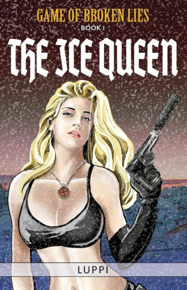 The Ice Queen: Book I Of Game Of Broken Lies, An Erotic Spy Series