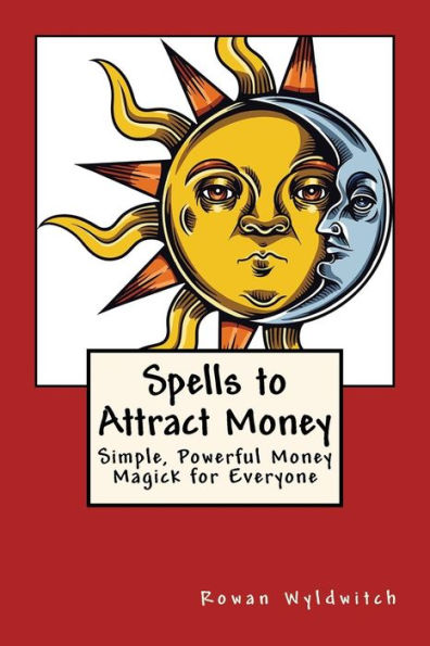 Spells To Attract Money: Simple, Powerful Money Magick For Everyone