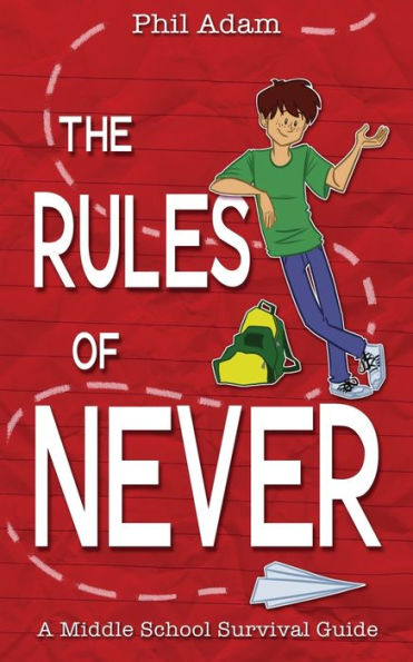 The Rules Of Never: A Middle School Survival Guide (Book 1 Of 2: The Rules Of Never)