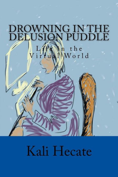 Drowning In The Delusion Puddle: Life In The Virtual World