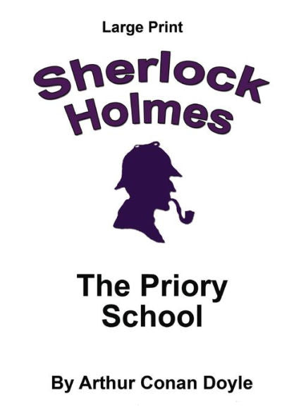 The Priory School: Sherlock Holmes In Large Print