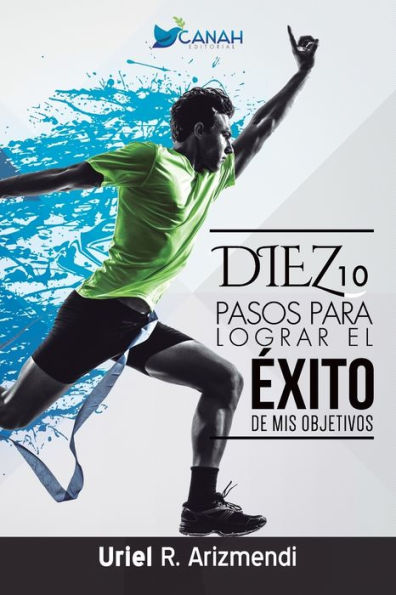 10 Pasos Para Lograr El Éxito De Mis Objetivos (Spanish Edition)