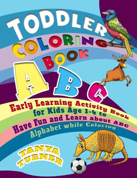 Toddler Coloring Book: Early Learning Activity Book For Kids Age 1-4 To Have Fun And Learn About Abc Alphabet While Coloring - 9781537423722