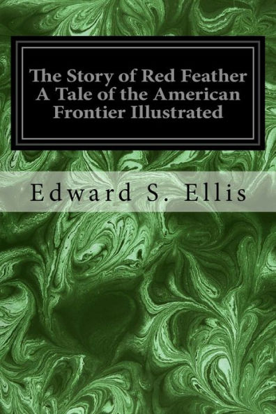 The Story Of Red Feather A Tale Of The American Frontier Illustrated