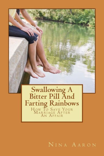 Swallowing A Bitter Pill And Farting Rainbows: How To Save Your Marriage After An Affair