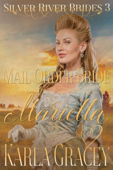 Mail Order Bride Mariella: Sweet Clean Historical Western Mail Order Bride Inspirational Romance (Silver River Brides)