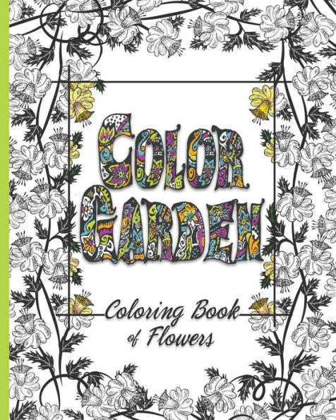 Color Garden: A Coloring Book Filled With Flowers