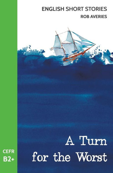 English Short Stories: A Turn For The Worst (Cefr Level B2+)