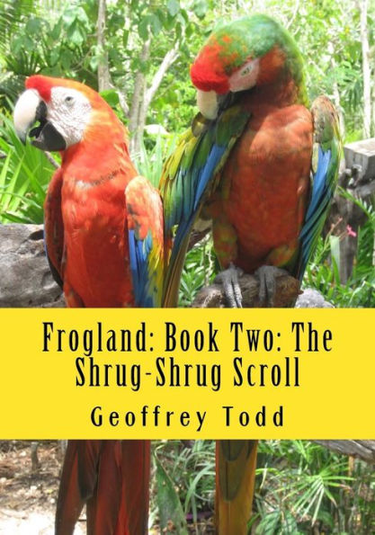 Frogland: Book Two: The Shrug-Shrug Scroll (Frogland: An Heroic Epic)