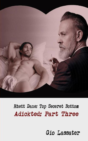 Rhett Dane: Top Secret Bottom: Adickted, Part Three