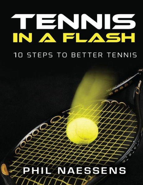 Tennis In A Flash: 10 Steps To Better Tennis