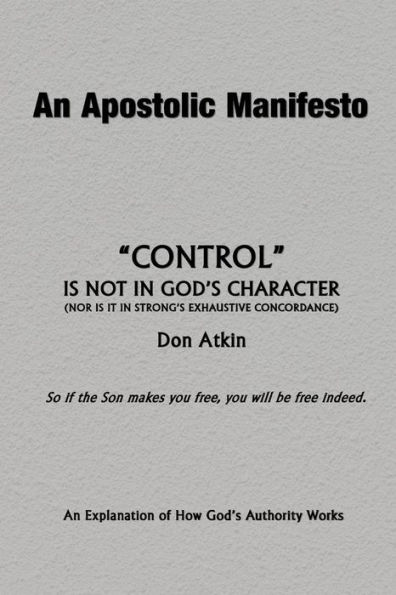 An Apostolic Manifesto - Control Is Not In The Character Of God: Nor Is It In Strong's Exhaustive Concordance