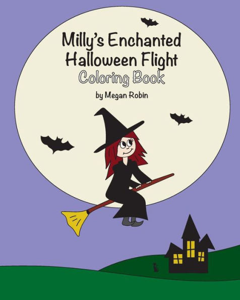 Milly's Enchanted Halloween Flight Coloring Book: With A Dash Of Courage And A Pinch Of Insight, Milly Takes Her First Flight