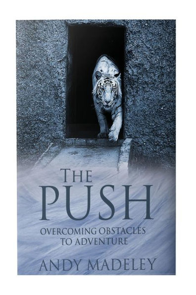 The Push: Overcoming Obstacles To Adventure