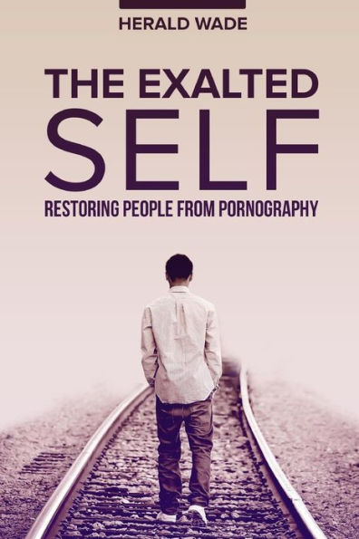 The Exalted Self: Restoring People From Pornography