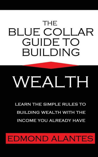 The Blue Collar Guide To Building Wealth