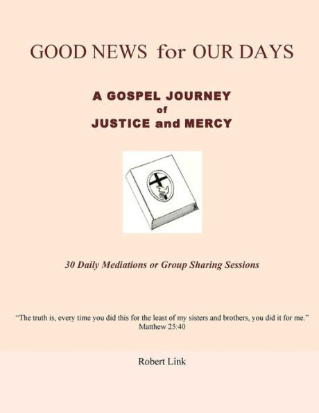 Good News For Our Days: A Gospel Journey Of Justice And Mercy