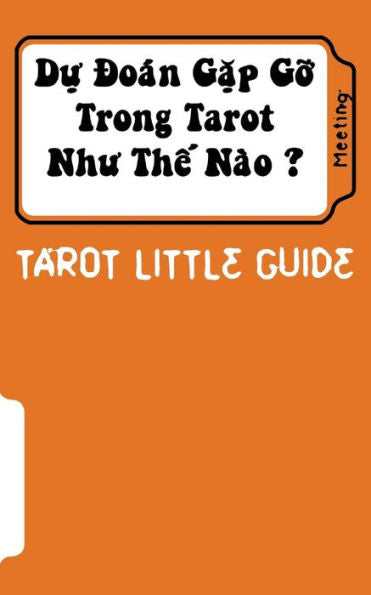 Tarot Little Guide: Meeting: Du Doan Lam Quen Nhu The Nao ? (Vietnamese Edition)