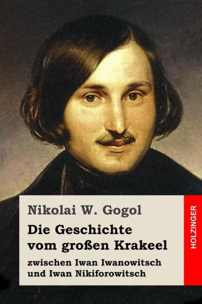 Die Geschichte Vom GroBen Krakeel Zwischen Iwan Iwanowitsch Und Iwan Nikiforowitsch (German Edition)