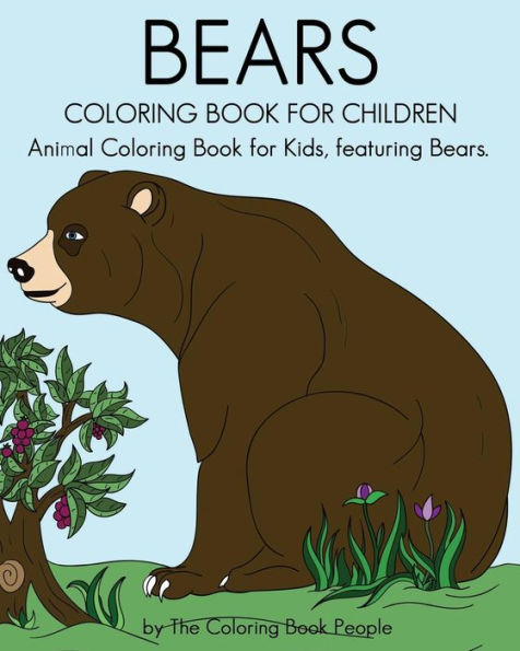 Bears Coloring Book For Children: Animal Coloring Book For Kids, Featuring Bears (Coloring Books For Kids)