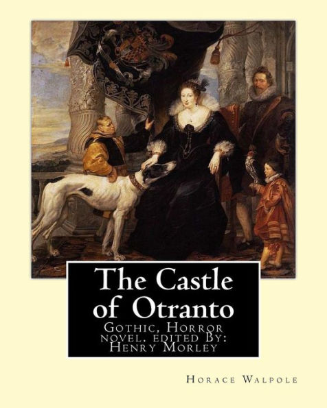 The Castle Of Otranto, By: Horace Walpole, Edited By: Henry Morley: Gothic, Horror Novel...Henry Morley (15 September 1822 – 1894) Was One Of The ... Lecturer And A Prolific Writer And Editor.