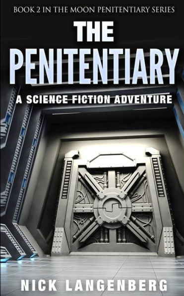 The Penitentiary: A Science Fiction Adventure (The Moon Penitentiary Series Book 2)