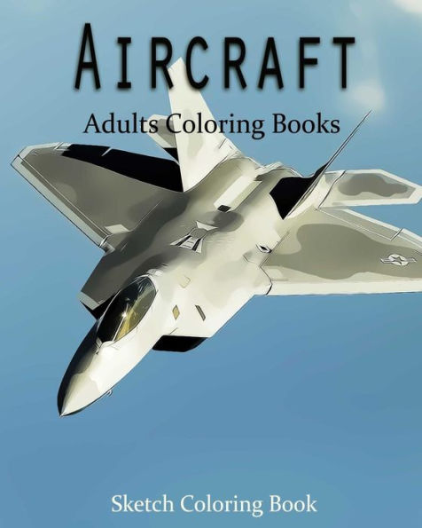 Aircraft Coloring Book: Sketch Coloring Book - 9781537582672