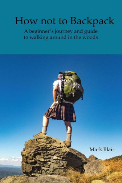 How Not To Backpack: A Humous Look At Hiking And Camping