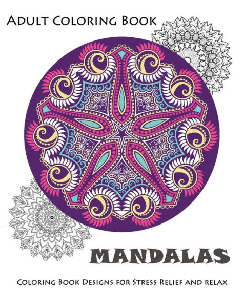 Mandala : Coloring Book For Adult: Mandala Coloring Books For Relaxation, Meditation And Stress Relief
