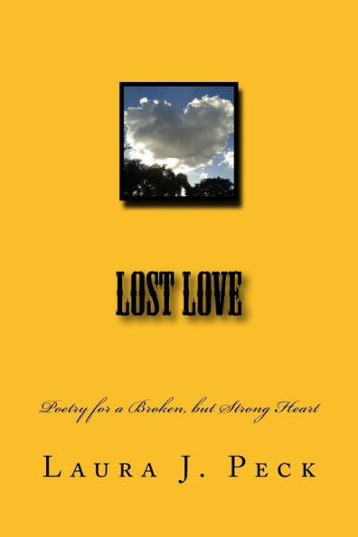Lost Love: Poetry For A Broken, But Strong Heart