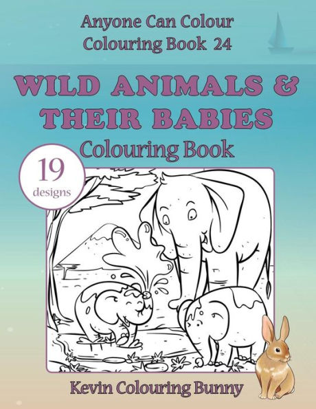 Wild Animals & Their Babies Colouring Book: 19 Designs (Anyone Can Colour Colouring Book)