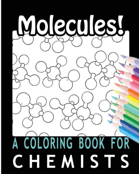 Molecules! A Coloring Book For Chemists