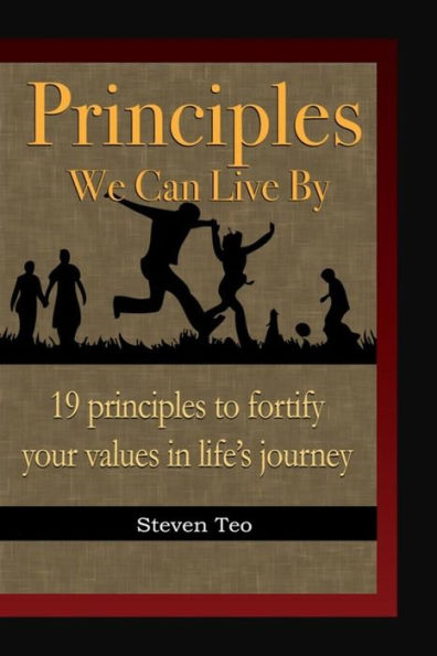 Principles We Can Live By: 19 Principles To Fortify Your Values In Life's Journey