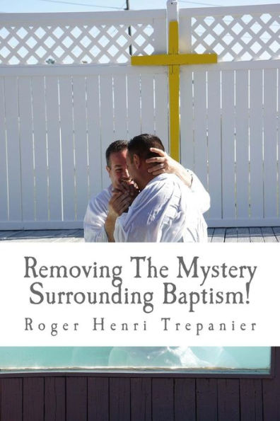 Removing The Mystery Surrounding Baptism! (The Truth Seeker's Library)