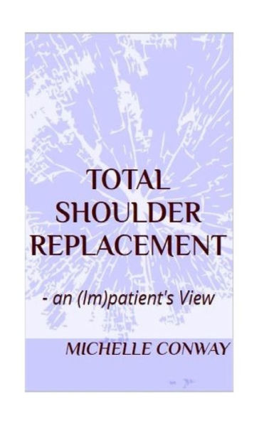 Total Shoulder Replacement:: - An (Im)Patient's View