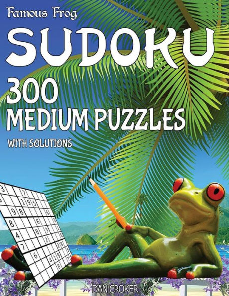 Famous Frog Sudoku 300 Medium Puzzles With Solutions: A Beach Bum Series 2 Book (Beach Bum Sudoku Series 2)