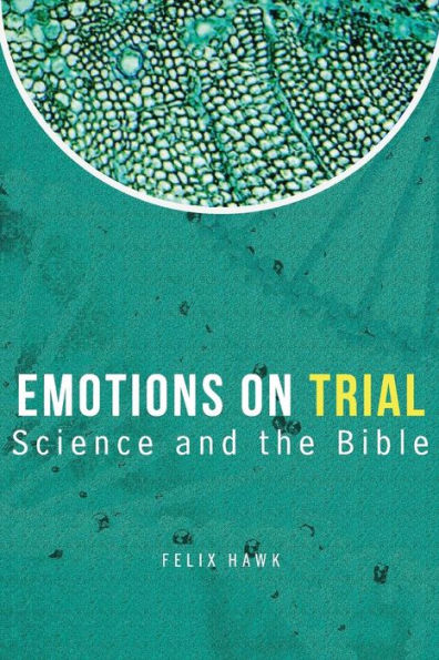 Emotions On Trial: Science And The Bible Reveal