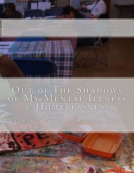 Out Of The Shadows Of My Mental Illness & Homelessness: With God Inspired Survival Skills