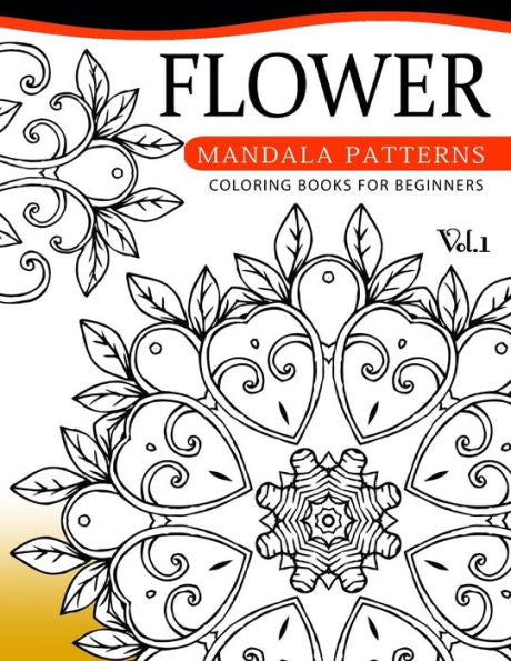 Flower Mandala Patterns Volume 1: Coloring Bools For Beginners