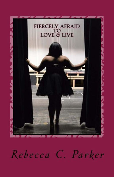 Fiercely Afraid To Love & Live: Fiercely Afraid To Love & Live (A Collection Of Poetry: Through The Teenage Years)